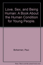 Love, Sex, and Being Human: A Book About the Human Condition for Young People.