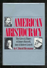 American Aristocracy: The Lives and Times of James Russell, Amy, and Robert Lowell