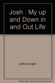 Josh : My up and Down, in and Out Life