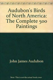 Audubon's Birds of North America: The Complete 500 Paintings