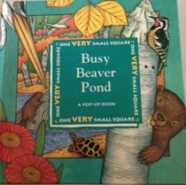 Busy Beaver Pond: A Pop-Up Book (One Very Small Square Series)