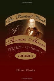 The Poetical Works of Thomas Moore, Collected by Himself: Volume 5