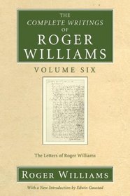 The Complete Writings of Roger Williams Volume Six: The Letters of Roger Williams