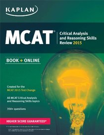 Kaplan MCAT Critical Analysis and Reasoning Skills Review: Created for MCAT 2015