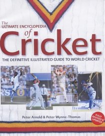 The Ultimate Encyclopedia of Cricket: The Definitive Illustrated Guide to World Cricket