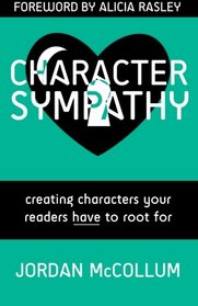 Character Sympathy: creating characters your readers HAVE to root for (Writing Craft) (Volume 2)