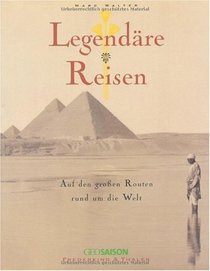 Legendre Reisen: Auf den groen Routen rund um die Welt Legendary Travel on the main routes around the world (Legendary travel)