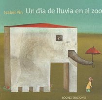 Un Dia De Lluvia En El Zoo/ A Rainy Day in the Zoo (Spanish Edition)