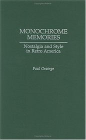 Monochrome Memories : Nostalgia and Style in Retro America