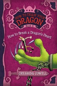 How to Train Your Dragon Book 8: How to Break a Dragon's Heart (Heroic Misadventures of Hiccup Horrendous Haddock III (How to Train Your Dragon))