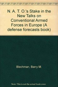 N. A. T. O.'s Stake in the New Talks on Conventional Armed Forces in Europe (A defense forecasts book)