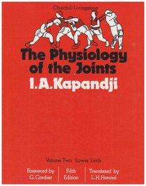 The Physiology of the Joints: Annotated Diagrams of the Mechanics of the Human Joints : Lower Limb (Lower Limb)