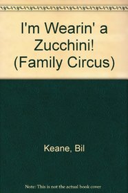 I'm Wearin' A Zucchini! (Family Circus, No 47)