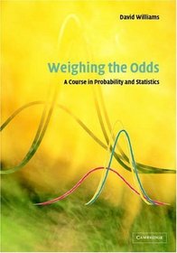 Weighing the Odds : A Course in Probability and Statistics