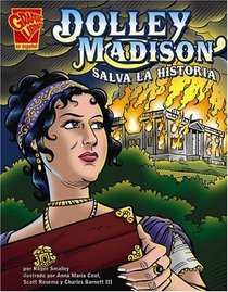Dolley Madison salva la historia (Historia Grafica/Graphic History (Graphic Novels) (Spanish)) (Spanish Edition)