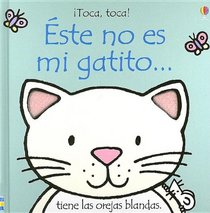 Este No Es Mi Gatito/ That's Not My Kitten: Tiene Las Orejas Blandas/ It's Ears Are Too Soft (Toca, Toca!) (Spanish Edition)