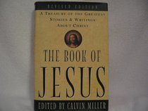 The Book of Jesus: A Treasury of the Greatest Stories & Writings About Christ