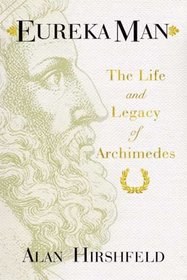 Eureka Man: The Life and Legacy of Archimedes