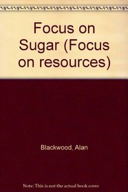 Focus on Sugar (Focus on resources)
