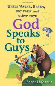 White Water, Bears, Dry Flies And Other Ways God Speaks To Guys