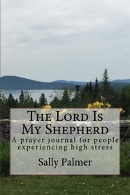 The Lord Is My Shepherd: A prayer journal for people experiencing high stress