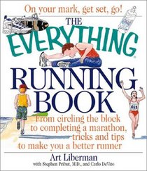 The Everything Running Book: From Circling the Block to Completing a Marathon, Tricks and Tips to Make You a Better Runner (Everything Series)