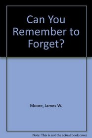 Can You Remember to Forget?: And 32 Other Questions for Tomorrow's Leaders
