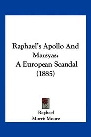 Raphael's Apollo And Marsyas: A European Scandal (1885)