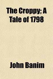 The Croppy; A Tale of 1798