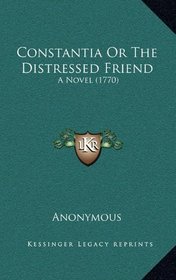 Constantia Or The Distressed Friend: A Novel (1770)