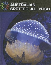 Australian Spotted Jellyfish (Animal Invaders)