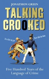 Talking Crooked: Five Hundred Years of the Language of Crime