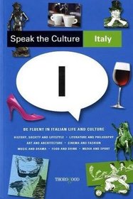 Speak the Culture: Italy: Be Fluent in Italian Life and Culture