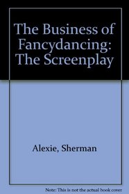 The Business of Fancydancing: The Screenplay