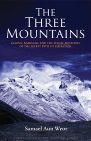 The Three Mountains : Gnosis, Kabbalah, and the Sexual Mysteries of the Secret Path to Liberation (Timeless Gnostic Wisdom)