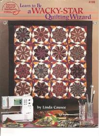 Learn to Be a Wacky-Star Quilting Wizard