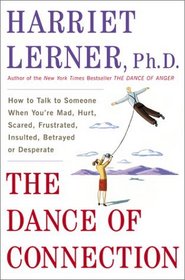 The Dance of Connection: How to Talk to Someone When You're Mad, Hurt, Scared, Frustrated, Insulted, Betrayed, or Desperate