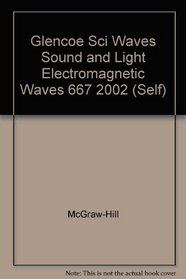 Glencoe Sci Waves Sound and Light Electromagnetic Waves 667 2002 (Self)