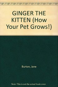 GINGER THE KITTEN (How Your Pet Grows!)