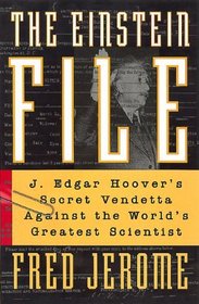 The Einstein File: J. Edgar Hoover's Secret Vendetta Against the World's Greatest Scientist