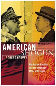 American Shogun: MacArthur, Hirohito and the American Duel with Japan