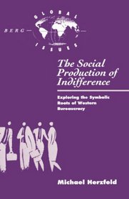 The Social Production of Indifference : Exploring the Symbolic Roots of Western Bureaucracy (Global Issues Series)