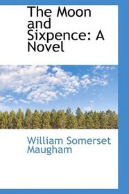 The Moon and Sixpence: A Novel