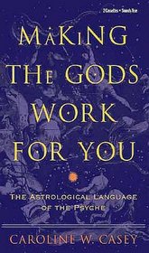 Making the Gods Work for You: The Astrological Language of the Psyche