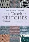 300 Crochet Stitches: Includes Basic Stitaches, Lace Patterns, Motifs, Filet, Clusters, Shells, Bobbles, Loops (The Harmony Guides, V. 6)