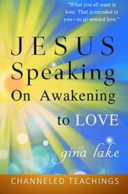 Jesus Speaking: On Awakening to Love