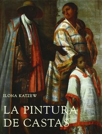 La Pintura De Castas / Casta Paintings: Representaciones Raciales En El Mexico Del Siglo XVIII (Spanish Edition)