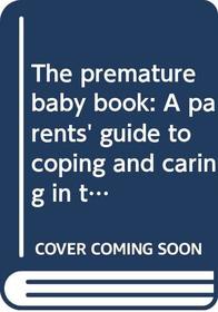 The premature baby book: A parents' guide to coping and caring in the first years