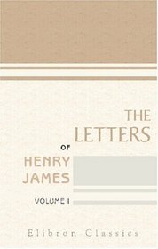 The Letters of Henry James: Volume 1
