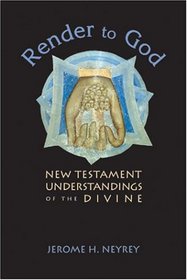 Render to God: New Testament Understandings of the Divine